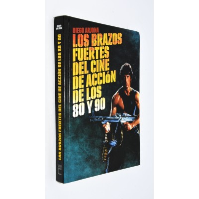 LOS BRAZOS FUERTES DEL CINE DE ACCION DE LOS 80 Y 90 LOS BRAZOS FUERTES DEL CINE DE ACCION DE LOS 80 Y 90